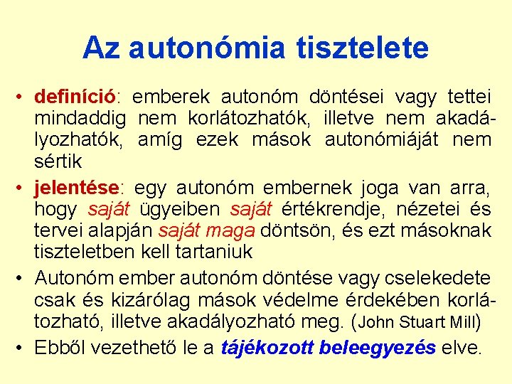 Az autonómia tisztelete • definíció: emberek autonóm döntései vagy tettei mindaddig nem korlátozhatók, illetve