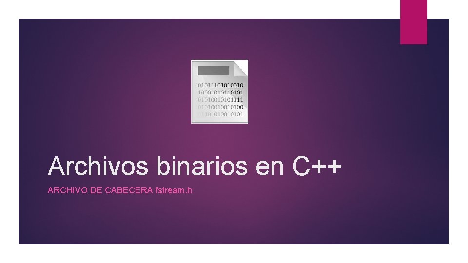 Archivos binarios en C++ ARCHIVO DE CABECERA fstream. h 