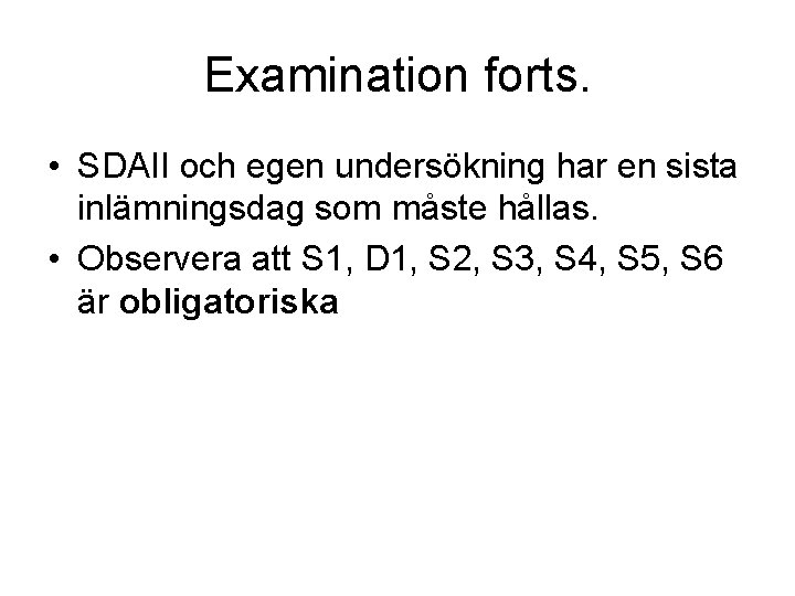 Examination forts. • SDAII och egen undersökning har en sista inlämningsdag som måste hållas. Examination forts. • SDAII och egen undersökning har en sista inlämningsdag som måste hållas.