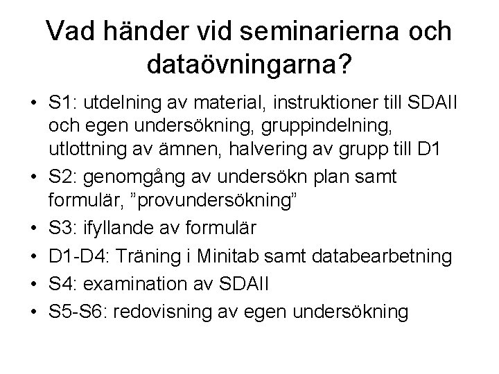 Vad händer vid seminarierna och dataövningarna? • S 1: utdelning av material, instruktioner till