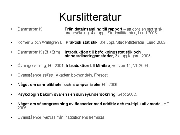 Kurslitteratur • Dahmström K • Körner S och Wahlgren L Praktisk statistik. 3: e