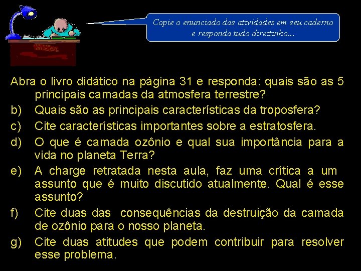 Copie o enunciado das atividades em seu caderno e responda tudo direitinho. . .