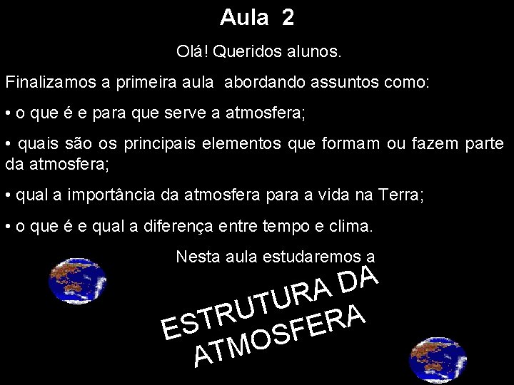 Aula 2 Olá! Queridos alunos. Finalizamos a primeira aula abordando assuntos como: • o