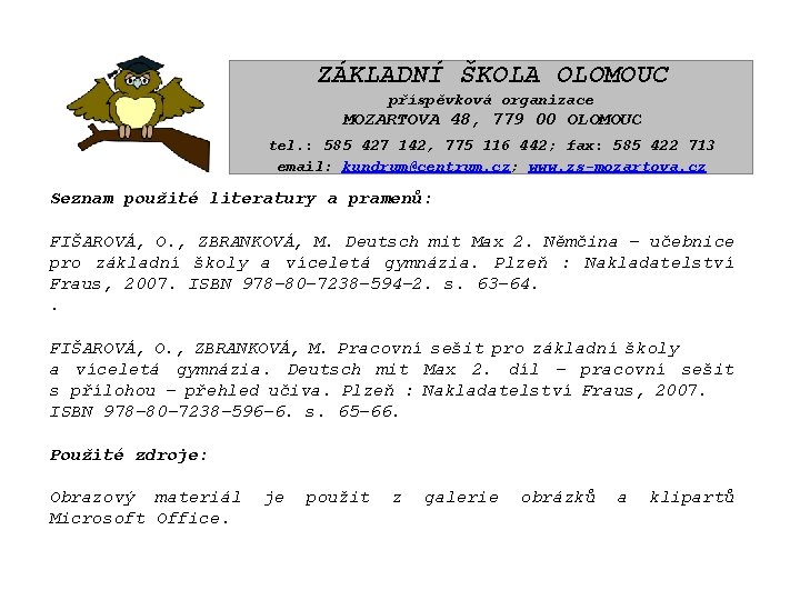 ZÁKLADNÍ ŠKOLA OLOMOUC příspěvková organizace MOZARTOVA 48, 779 00 OLOMOUC tel. : 585 427