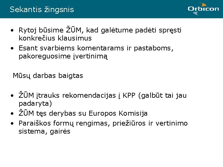 Sekantis žingsnis • Rytoj būsime ŽŪM, kad galėtume padėti spręsti konkrečius klausimus • Esant