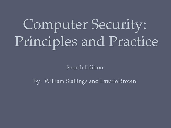 Computer Security: Principles and Practice Fourth Edition By: William Stallings and Lawrie Brown 