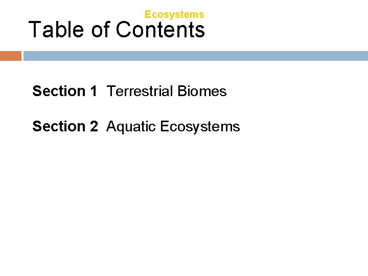 Chapter 21 Ecosystems Table of Contents Section 1 Terrestrial Biomes Section 2 Aquatic Ecosystems
