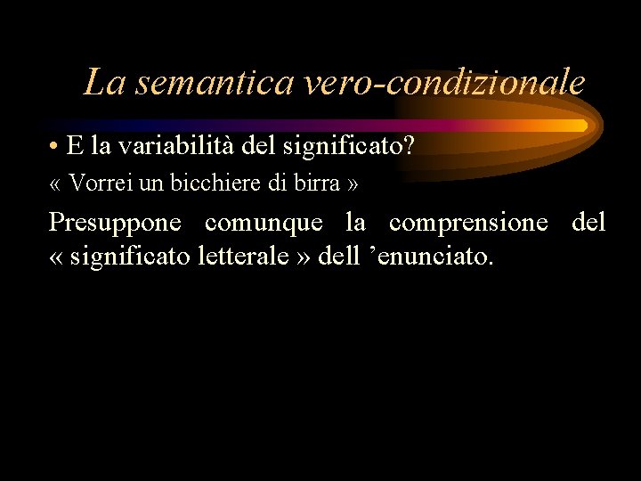 La semantica vero-condizionale • E la variabilità del significato? « Vorrei un bicchiere di