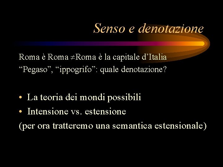 Senso e denotazione Roma è la capitale d’Italia “Pegaso”, “ippogrifo”: quale denotazione? • La