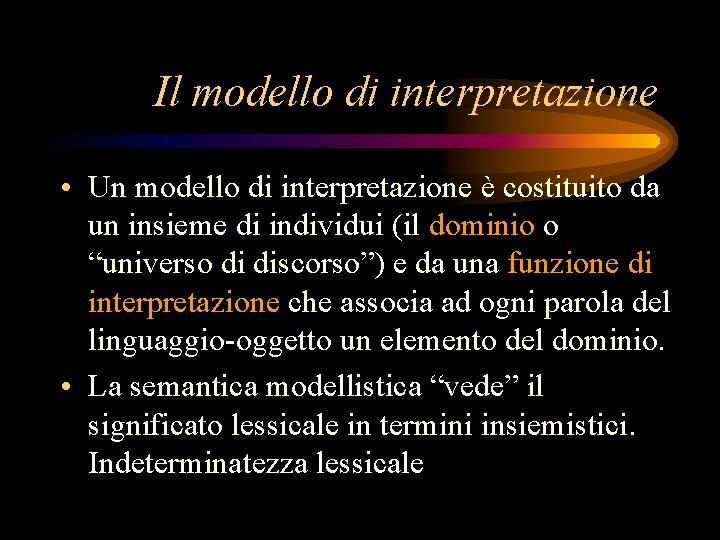 Il modello di interpretazione • Un modello di interpretazione è costituito da un insieme