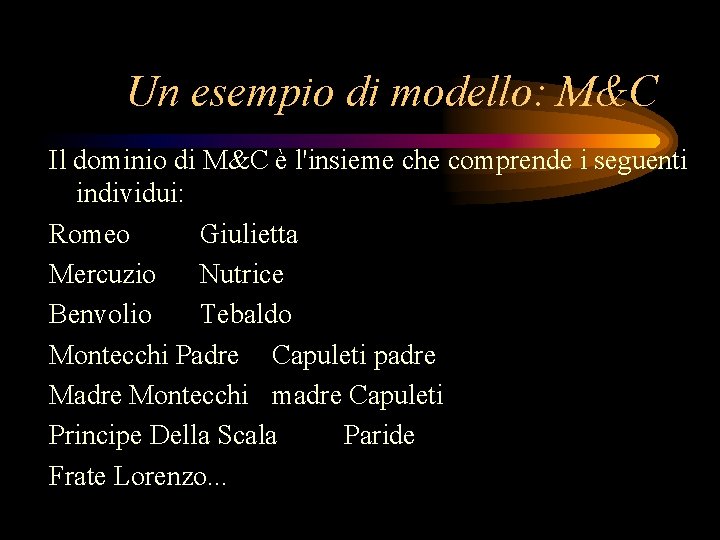 Un esempio di modello: M&C Il dominio di M&C è l'insieme che comprende i