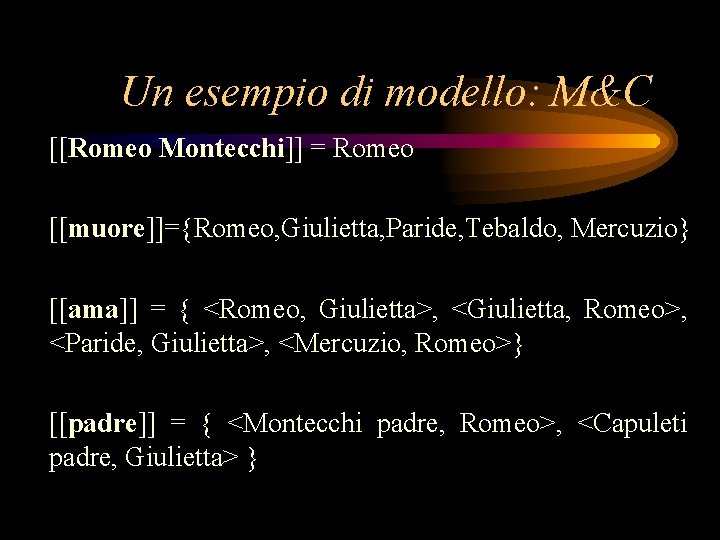 Un esempio di modello: M&C [[Romeo Montecchi]] = Romeo [[muore]]= Romeo, Giulietta, Paride, Tebaldo,