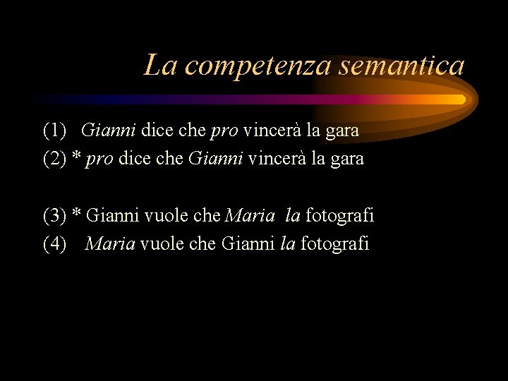 La competenza semantica (1) Gianni dice che pro vincerà la gara (2) * pro La competenza semantica (1) Gianni dice che pro vincerà la gara (2) * pro