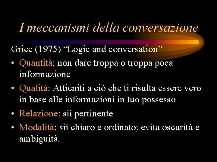 I meccanismi della conversazione Grice (1975) “Logic and conversation” • Quantità: non dare troppa