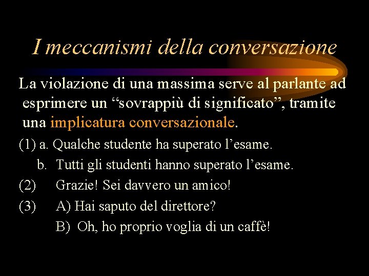 I meccanismi della conversazione La violazione di una massima serve al parlante ad esprimere