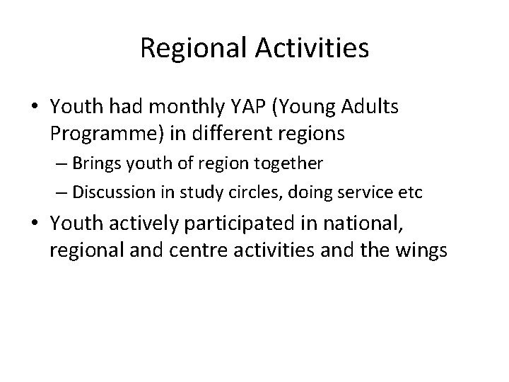 Regional Activities • Youth had monthly YAP (Young Adults Programme) in different regions –