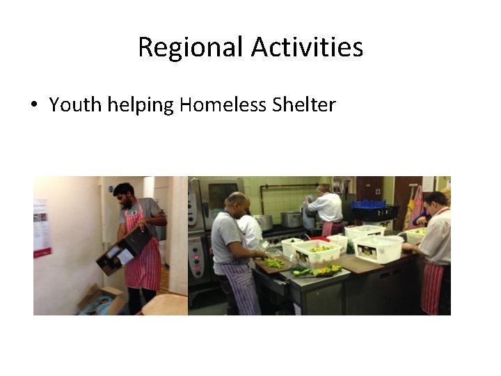 Regional Activities • Youth helping Homeless Shelter 