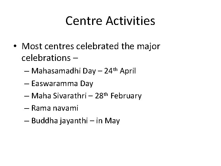 Centre Activities • Most centres celebrated the major celebrations – – Mahasamadhi Day –