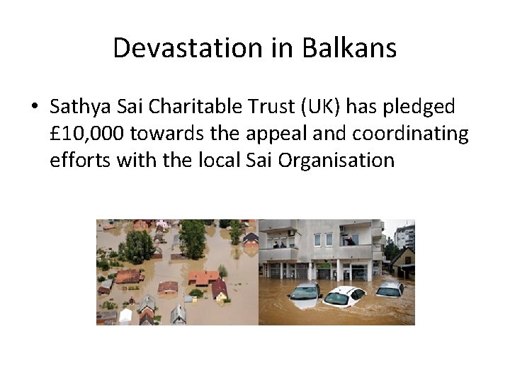 Devastation in Balkans • Sathya Sai Charitable Trust (UK) has pledged £ 10, 000