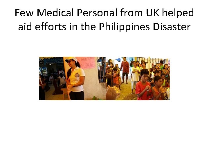 Few Medical Personal from UK helped aid efforts in the Philippines Disaster 