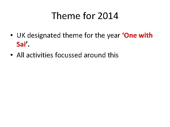Theme for 2014 • UK designated theme for the year ‘One with Sai’. •