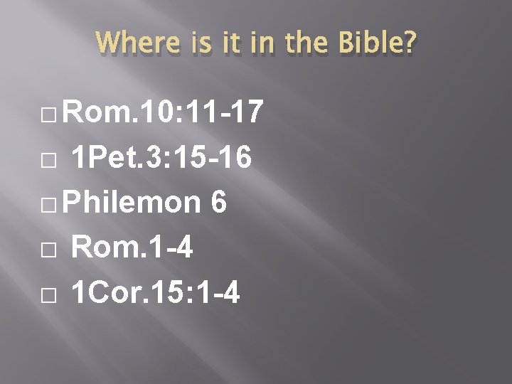 Where is it in the Bible? � Rom. 10: 11 -17 1 Pet. 3: