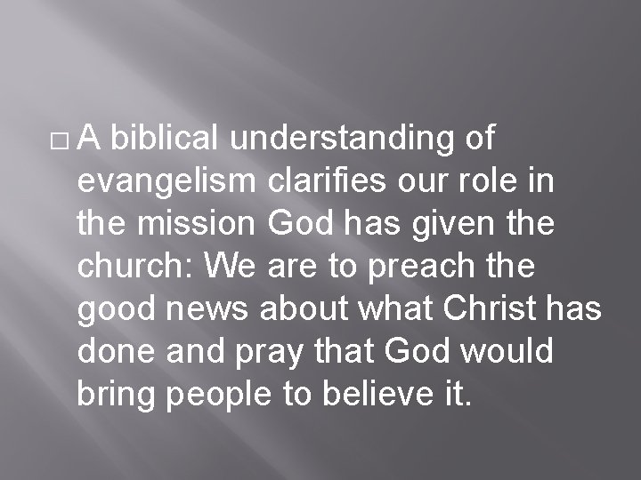 �A biblical understanding of evangelism clarifies our role in the mission God has given