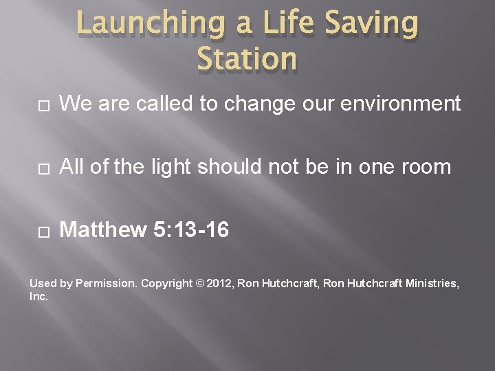Launching a Life Saving Station � We are called to change our environment �
