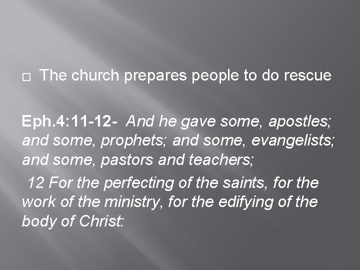 � The church prepares people to do rescue Eph. 4: 11 -12 - And
