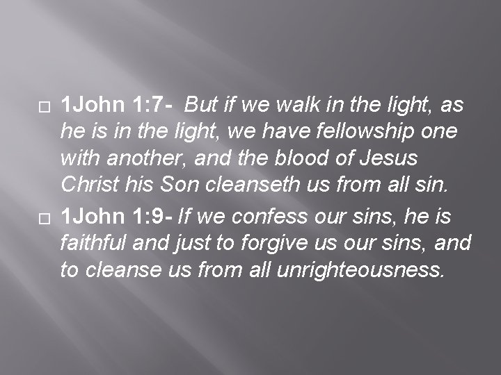 � � 1 John 1: 7 - But if we walk in the light,