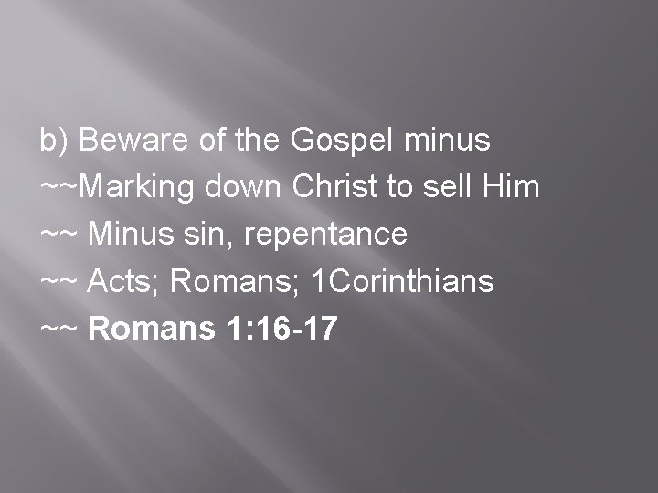 b) Beware of the Gospel minus ~~Marking down Christ to sell Him ~~ Minus