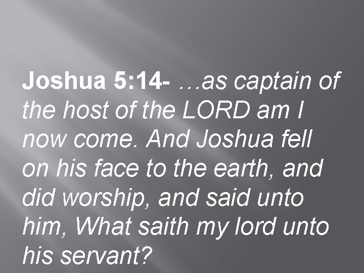Joshua 5: 14 - …as captain of the host of the LORD am I