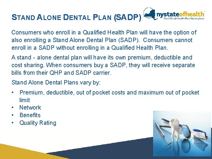 STAND ALONE DENTAL PLAN (SADP) Consumers who enroll in a Qualified Health Plan will STAND ALONE DENTAL PLAN (SADP) Consumers who enroll in a Qualified Health Plan will