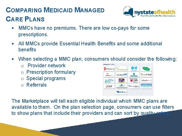 COMPARING MEDICAID MANAGED CARE PLANS MMCs have no premiums. There are low co-pays for COMPARING MEDICAID MANAGED CARE PLANS MMCs have no premiums. There are low co-pays for