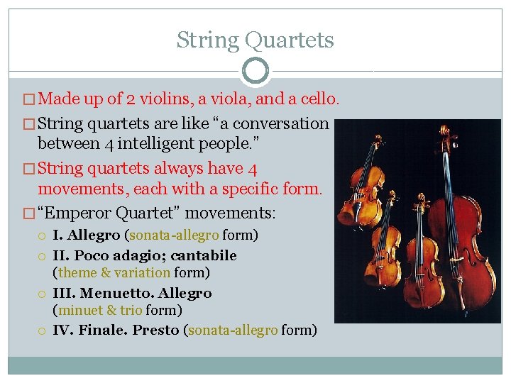String Quartets � Made up of 2 violins, a viola, and a cello. �
