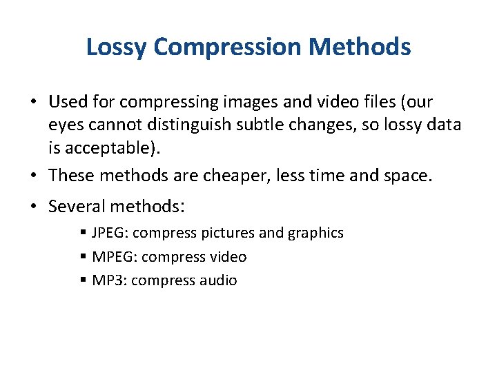 Lossy Compression Methods • Used for compressing images and video files (our eyes cannot