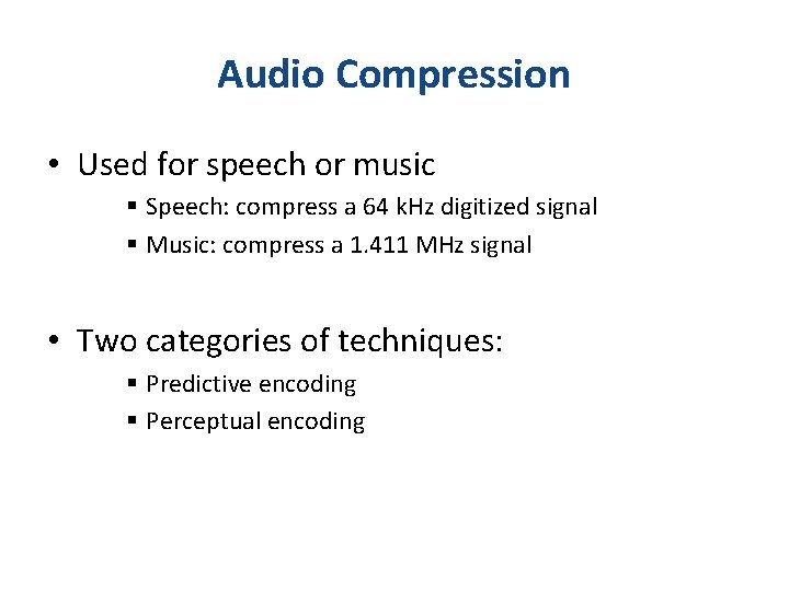 Audio Compression • Used for speech or music § Speech: compress a 64 k.