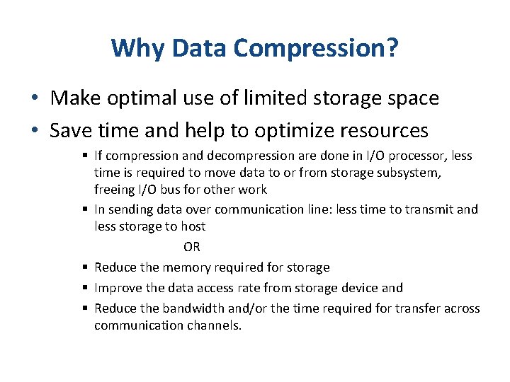 Why Data Compression? • Make optimal use of limited storage space • Save time