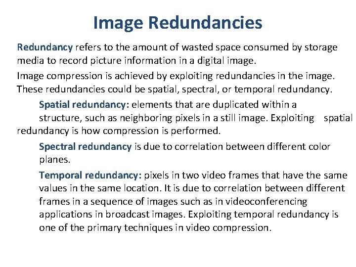 Image Redundancies Redundancy refers to the amount of wasted space consumed by storage media