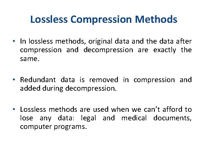 Lossless Compression Methods • In lossless methods, original data and the data after compression