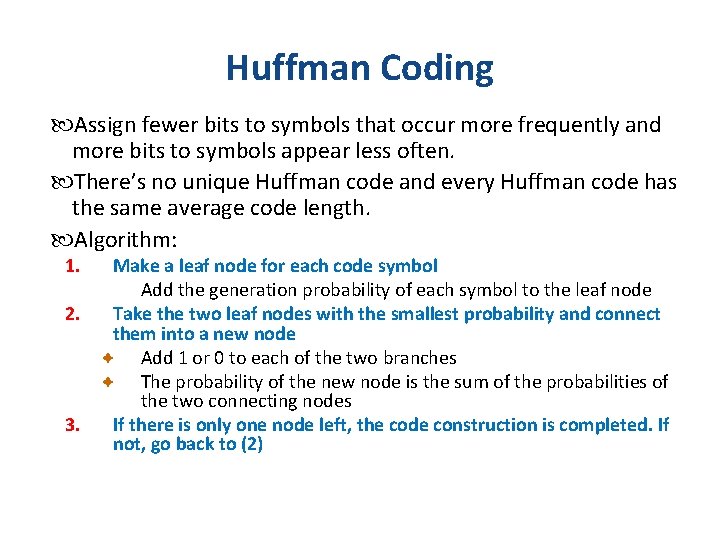 Huffman Coding Assign fewer bits to symbols that occur more frequently and more bits