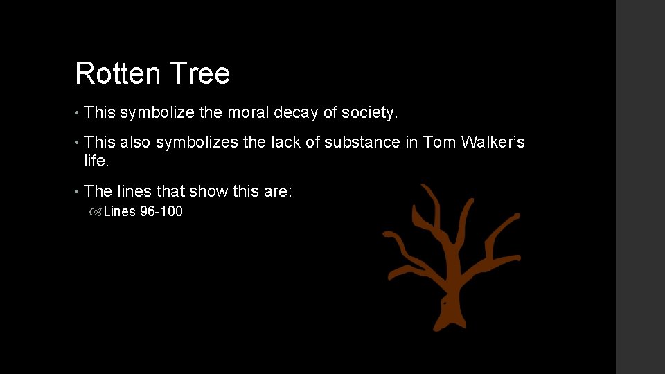 Rotten Tree • This symbolize the moral decay of society. • This also symbolizes