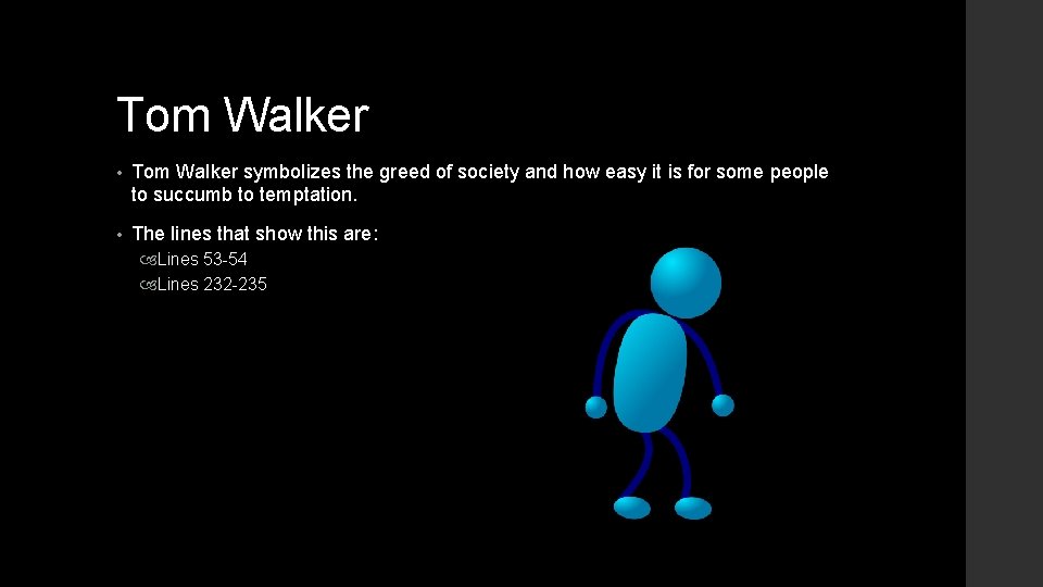 Tom Walker • Tom Walker symbolizes the greed of society and how easy it