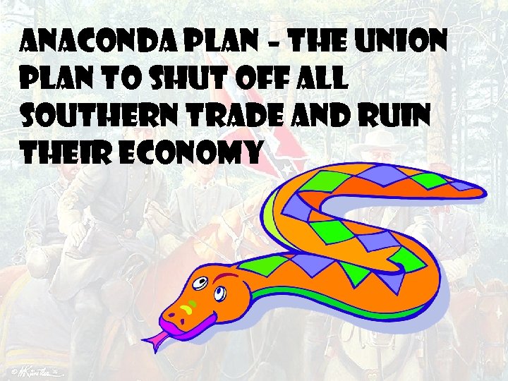 ANACONDA PLAN – the Union plan to shut off all Southern trade and ruin