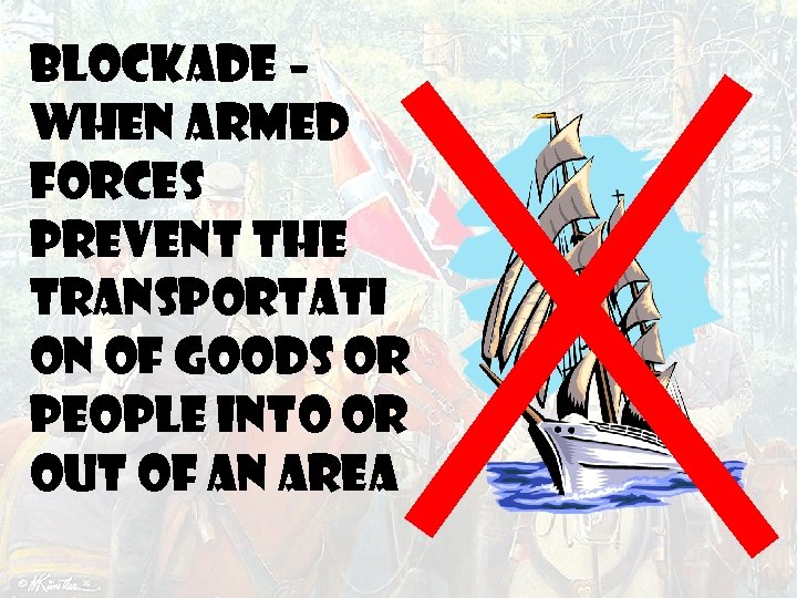 BLOCKADE – when armed forces prevent the transportati on of goods or people into