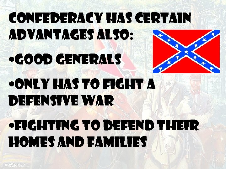 Confederacy has certain advantages also: • good generals • only has to fight a