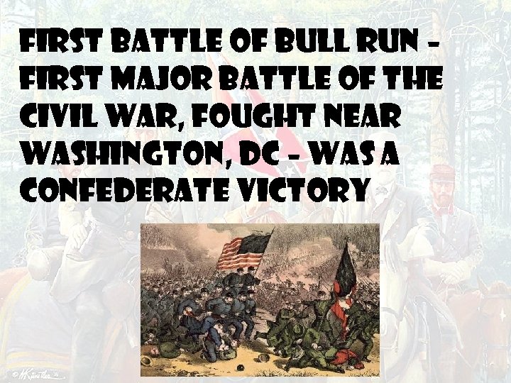 FIRST BATTLE OF BULL RUN – first major battle of the Civil War, fought