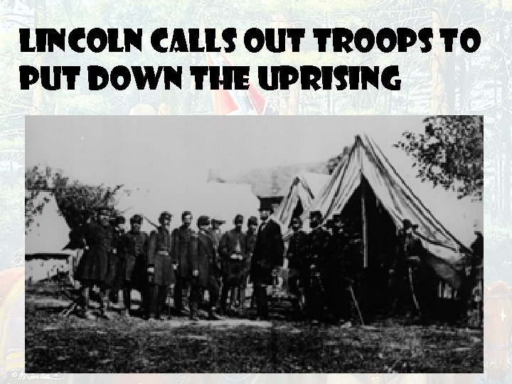 Lincoln calls out troops to put down the uprising 