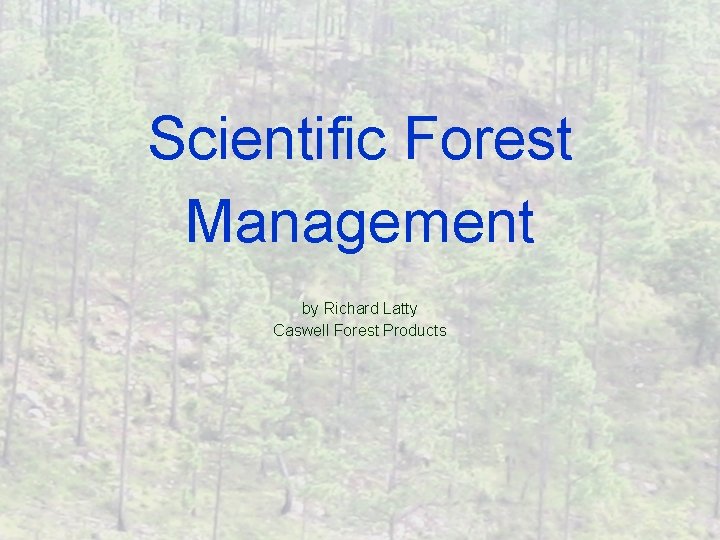 Scientific Forest Management by Richard Latty Caswell Forest Products 