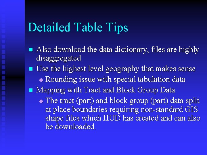 Detailed Table Tips n n n Also download the data dictionary, files are highly